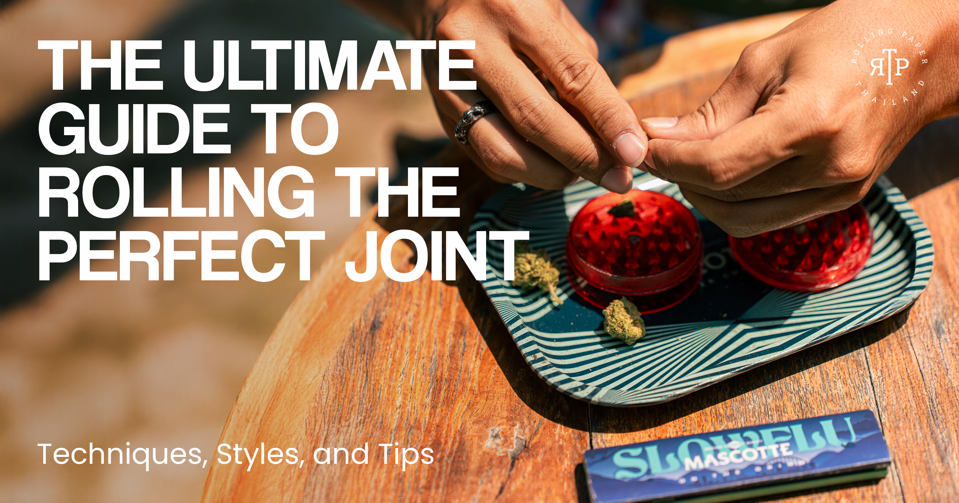The Ultimate Guide to Rolling the Perfect Joint: Techniques, Styles, and Tips
